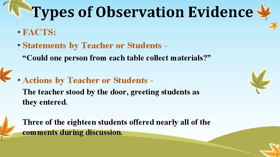 Types of Observation Evidence • FACTS: • Statements by Teacher or Students “Could one