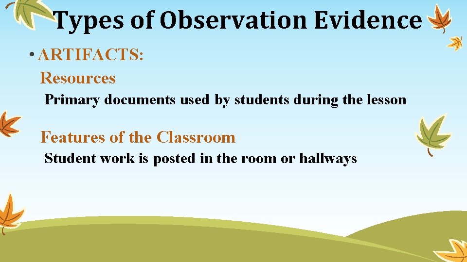 Types of Observation Evidence • ARTIFACTS: Resources Primary documents used by students during the