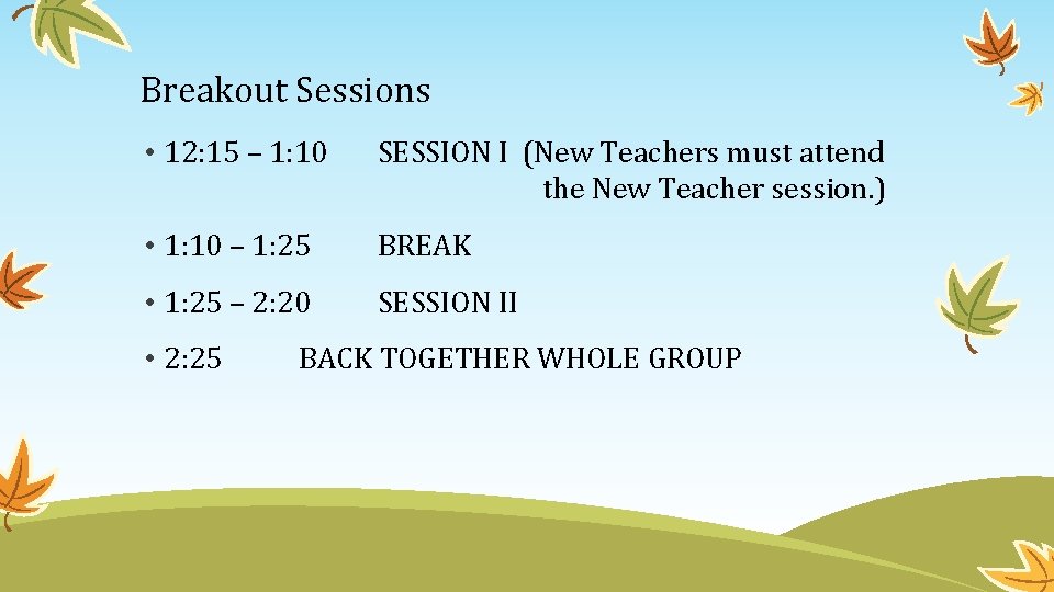 Breakout Sessions • 12: 15 – 1: 10 SESSION I (New Teachers must attend