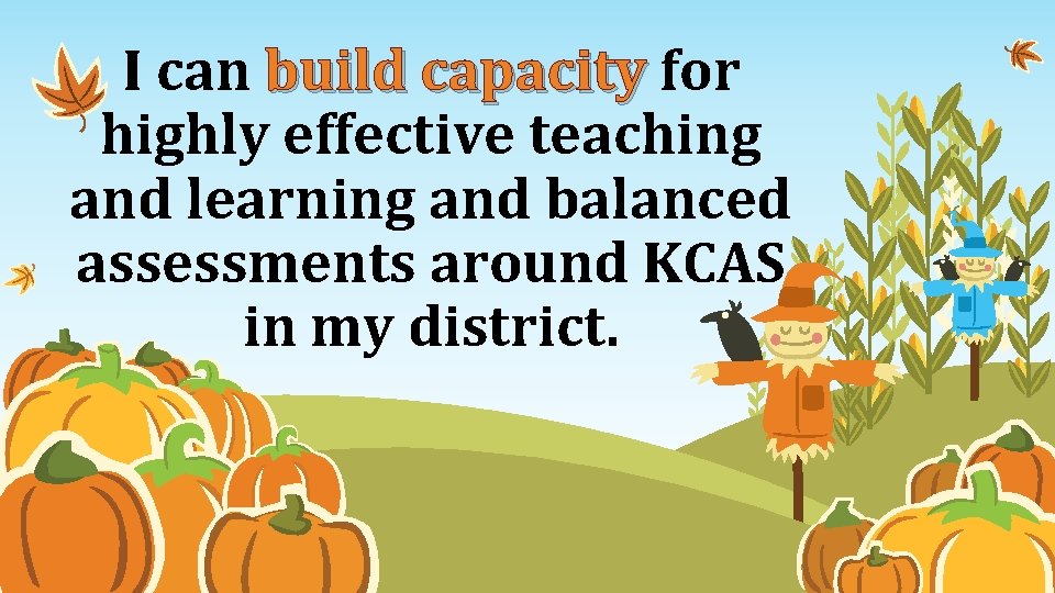 I can build capacity for highly effective teaching and learning and balanced assessments around