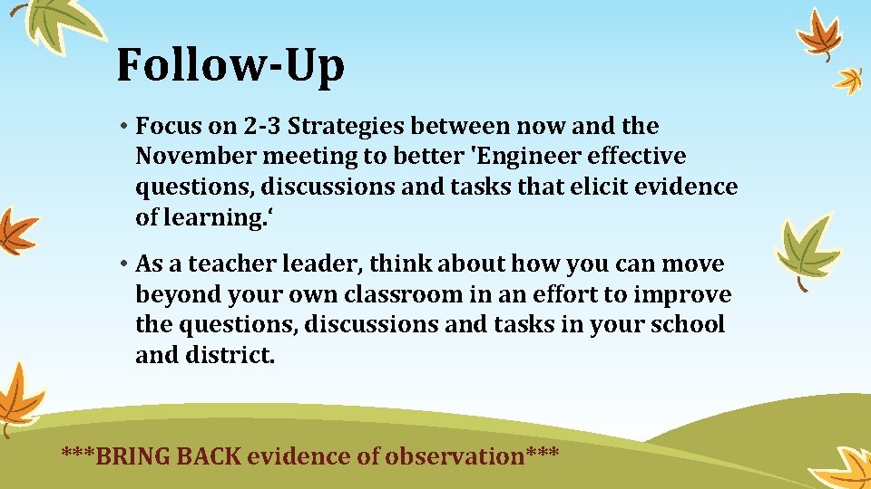 Follow-Up • Focus on 2 -3 Strategies between now and the November meeting to
