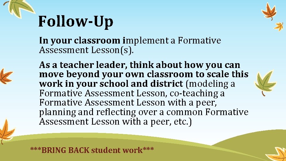 Follow-Up In your classroom implement a Formative Assessment Lesson(s). As a teacher leader, think