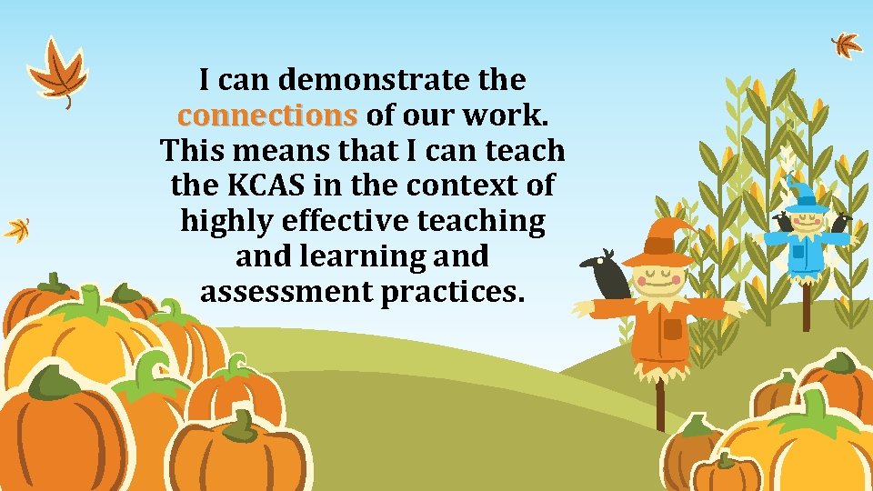 I can demonstrate the connections of our work. This means that I can teach