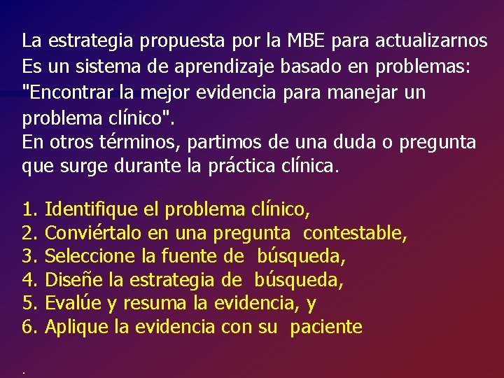 La estrategia propuesta por la MBE para actualizarnos Es un sistema de aprendizaje basado