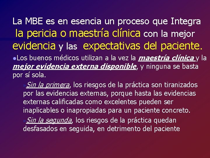 La MBE es en esencia un proceso que Integra la pericia o maestría clínica