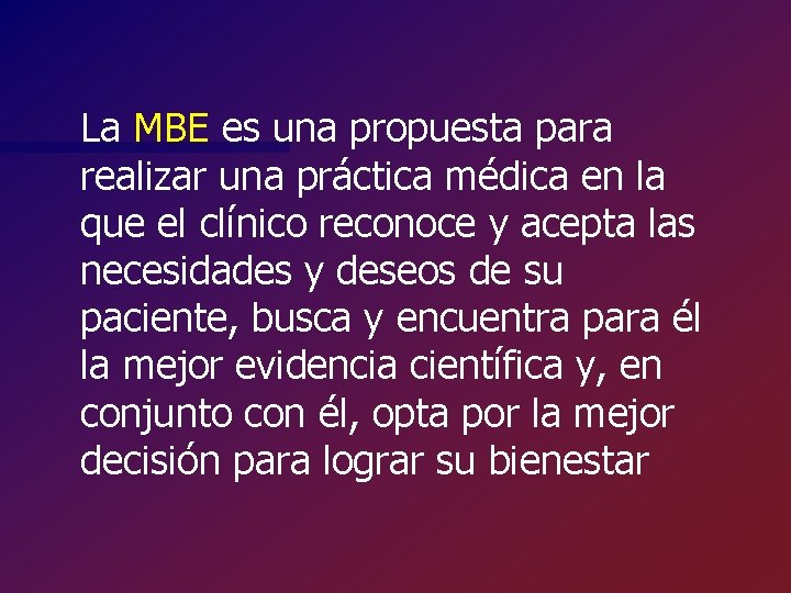 La MBE es una propuesta para realizar una práctica médica en la que el