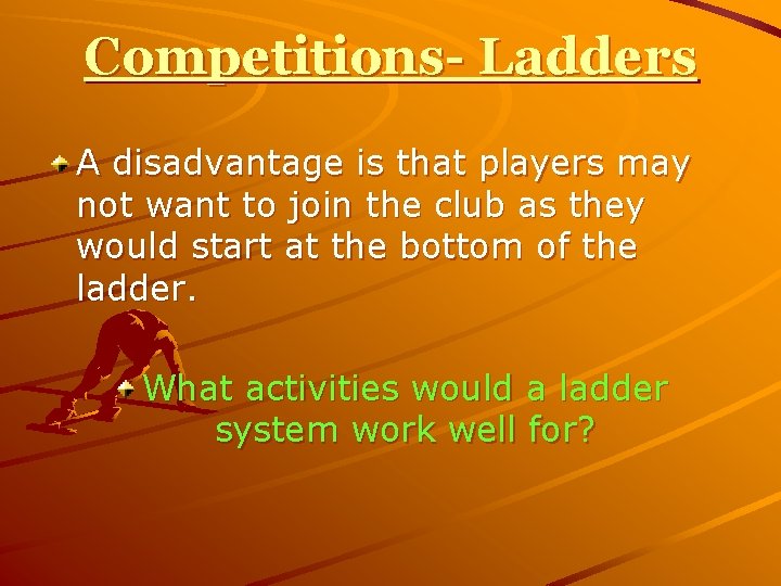 Competitions- Ladders A disadvantage is that players may not want to join the club