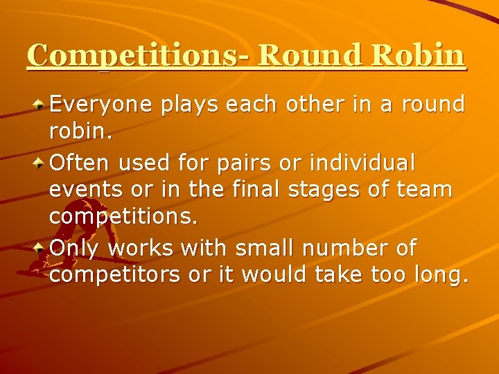 Competitions- Round Robin Everyone plays each other in a round robin. Often used for