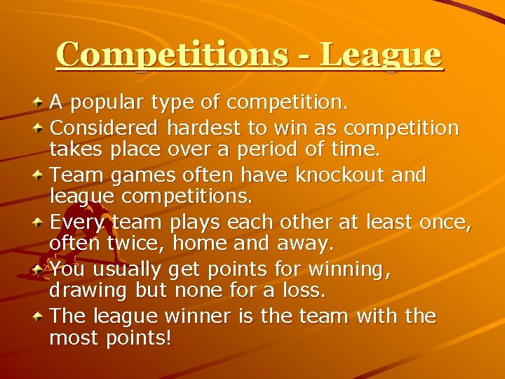 Competitions - League A popular type of competition. Considered hardest to win as competition