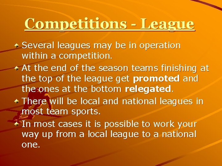 Competitions - League Several leagues may be in operation within a competition. At the