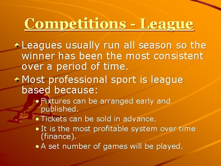 Competitions - Leagues usually run all season so the winner has been the most