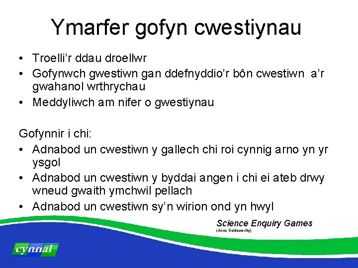 Ymarfer gofyn cwestiynau • Troelli’r ddau droellwr • Gofynwch gwestiwn gan ddefnyddio’r bôn cwestiwn