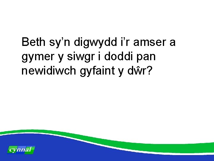 Beth sy’n digwydd i’r amser a gymer y siwgr i doddi pan newidiwch gyfaint