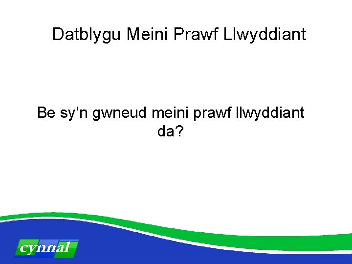 Datblygu Meini Prawf Llwyddiant Be sy’n gwneud meini prawf llwyddiant da? 