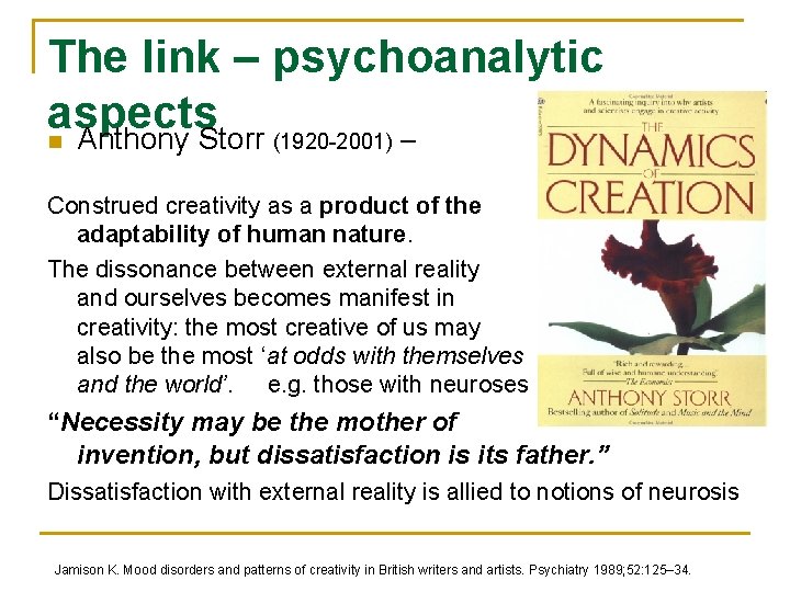 The link – psychoanalytic aspects n Anthony Storr (1920 -2001) – Construed creativity as