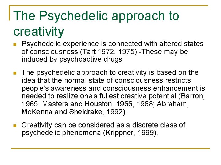 The Psychedelic approach to creativity n Psychedelic experience is connected with altered states of