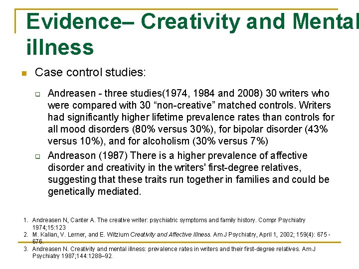 Evidence– Creativity and Mental illness n Case control studies: q q Andreasen - three