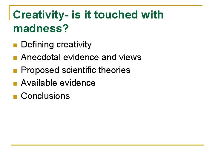 Creativity- is it touched with madness? n n n Defining creativity Anecdotal evidence and