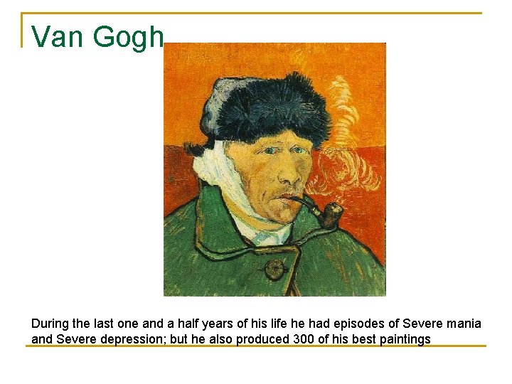 Van Gogh During the last one and a half years of his life he