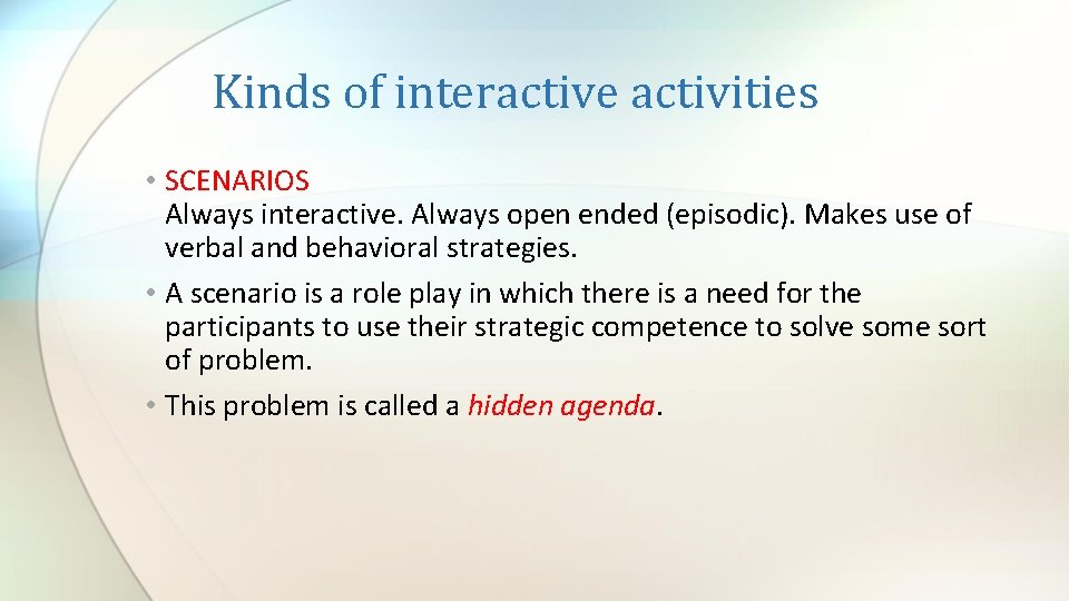 Kinds of interactive activities • SCENARIOS Always interactive. Always open ended (episodic). Makes use