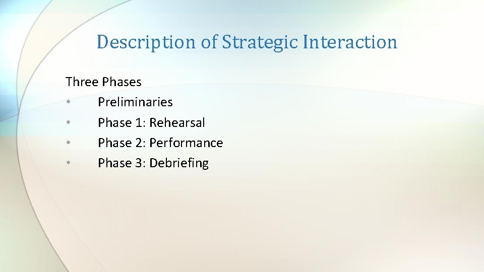 Description of Strategic Interaction Three Phases • Preliminaries • Phase 1: Rehearsal • Phase