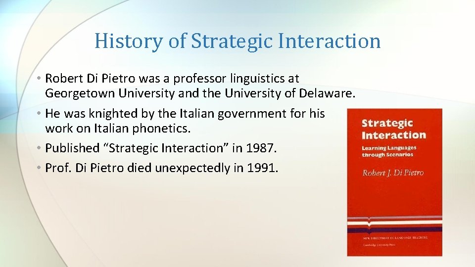 History of Strategic Interaction • Robert Di Pietro was a professor linguistics at Georgetown