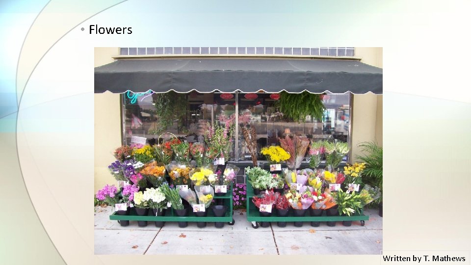  • Flowers Written by T. Mathews 