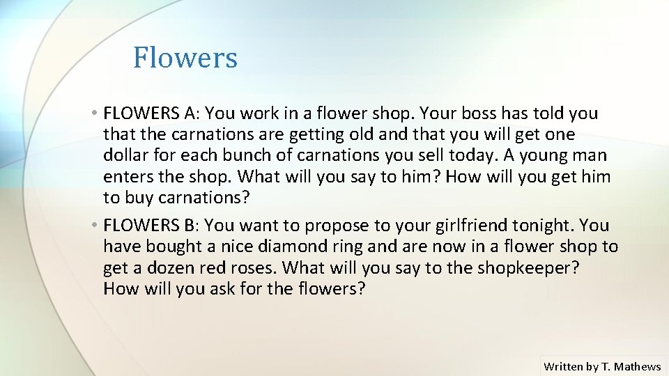 Flowers • FLOWERS A: You work in a flower shop. Your boss has told