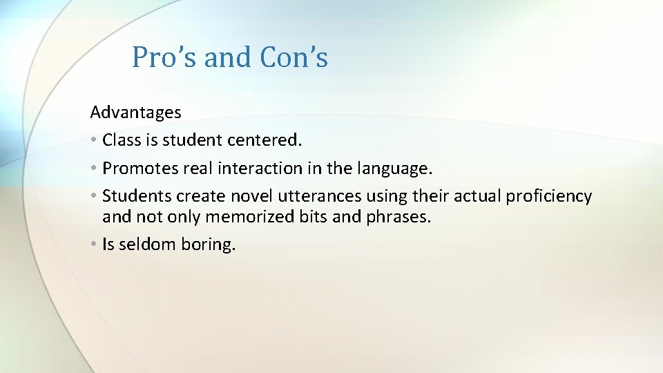 Pro’s and Con’s Advantages • Class is student centered. • Promotes real interaction in