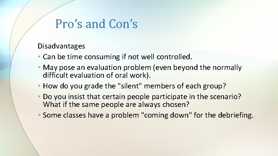 Pro’s and Con’s Disadvantages • Can be time consuming if not well controlled. •