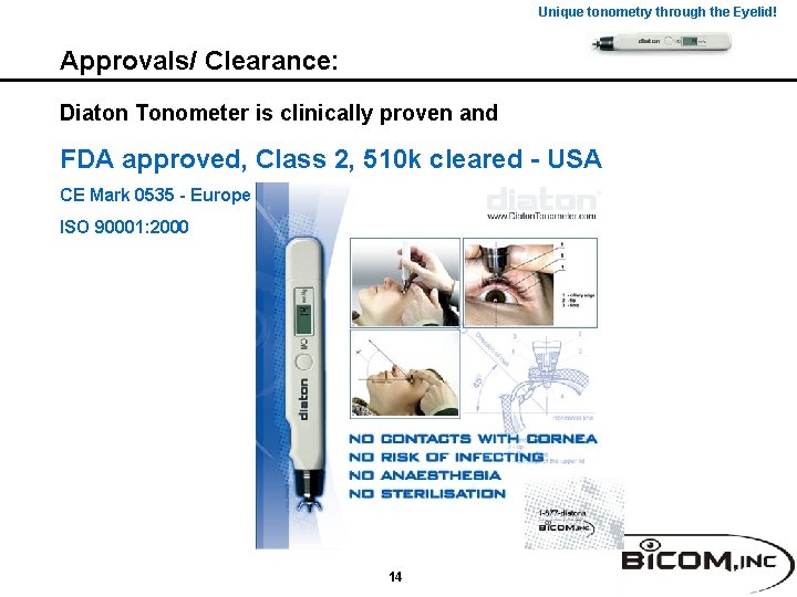 Unique tonometry through the Eyelid! Approvals/ Clearance: Diaton Tonometer is clinically proven and FDA