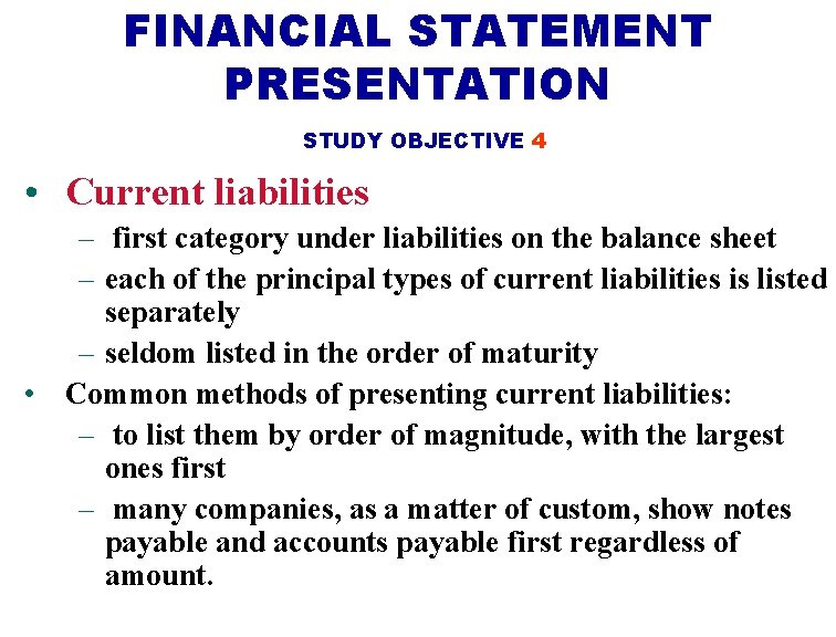 FINANCIAL STATEMENT PRESENTATION STUDY OBJECTIVE 4 • Current liabilities – first category under liabilities