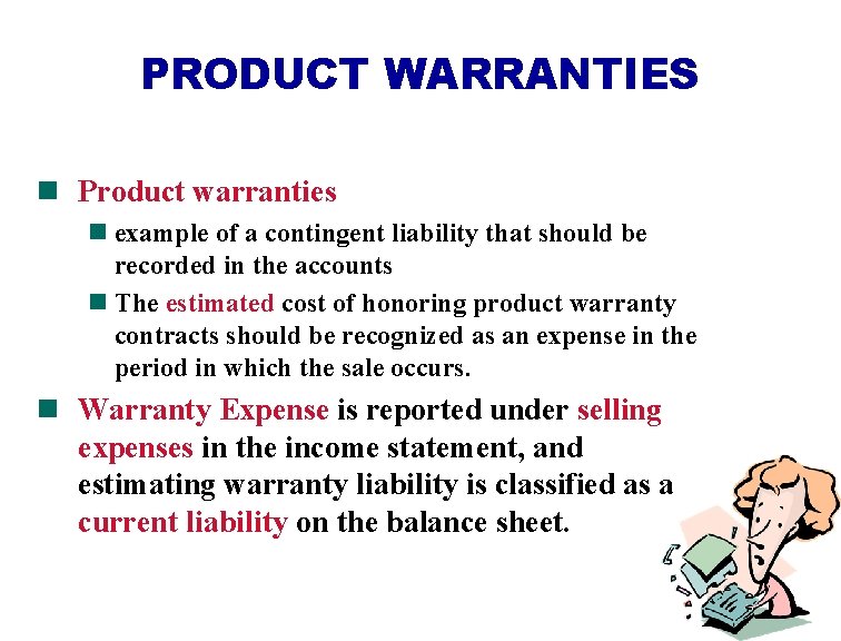 PRODUCT WARRANTIES n Product warranties n example of a contingent liability that should be