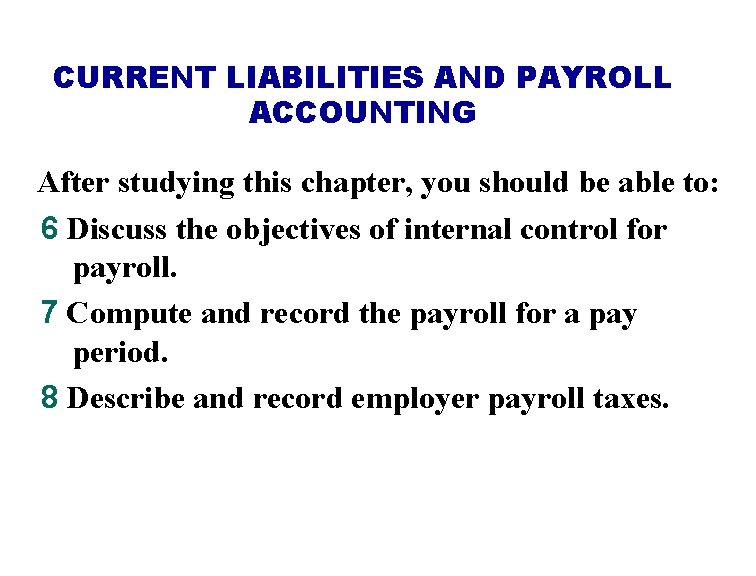 CURRENT LIABILITIES AND PAYROLL ACCOUNTING After studying this chapter, you should be able to:
