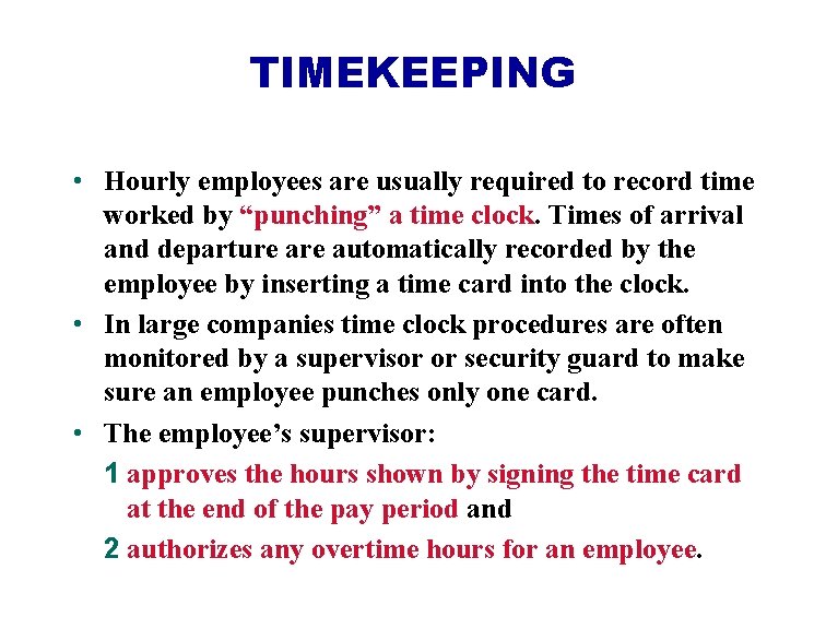 TIMEKEEPING • Hourly employees are usually required to record time worked by “punching” a