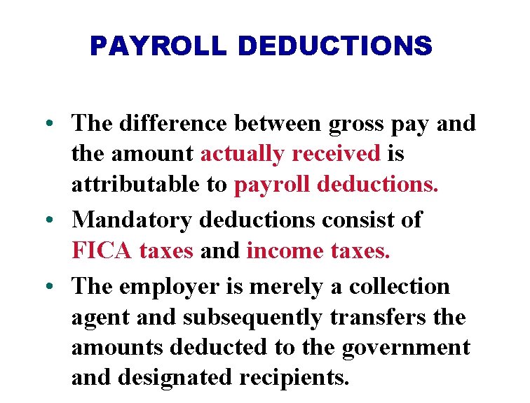 PAYROLL DEDUCTIONS • The difference between gross pay and the amount actually received is