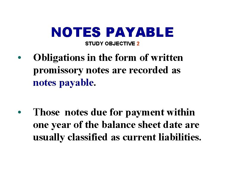 NOTES PAYABLE STUDY OBJECTIVE 2 • Obligations in the form of written promissory notes