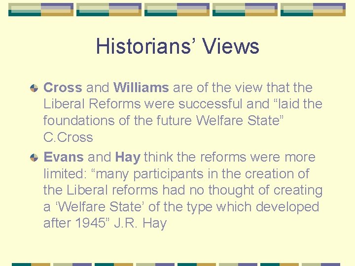 Historians’ Views Cross and Williams are of the view that the Liberal Reforms were