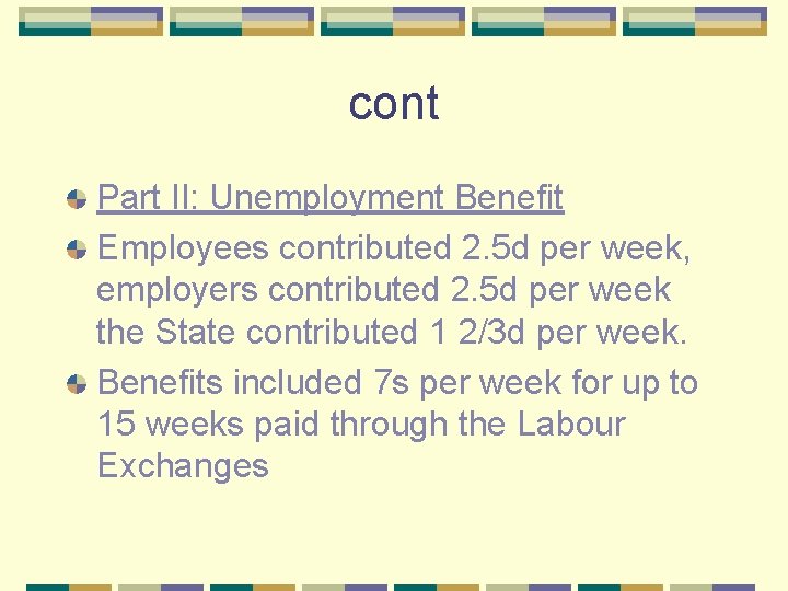 cont Part II: Unemployment Benefit Employees contributed 2. 5 d per week, employers contributed