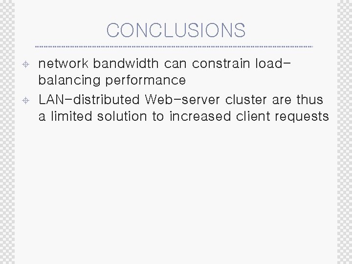 CONCLUSIONS ± ± network bandwidth can constrain loadbalancing performance LAN-distributed Web-server cluster are thus
