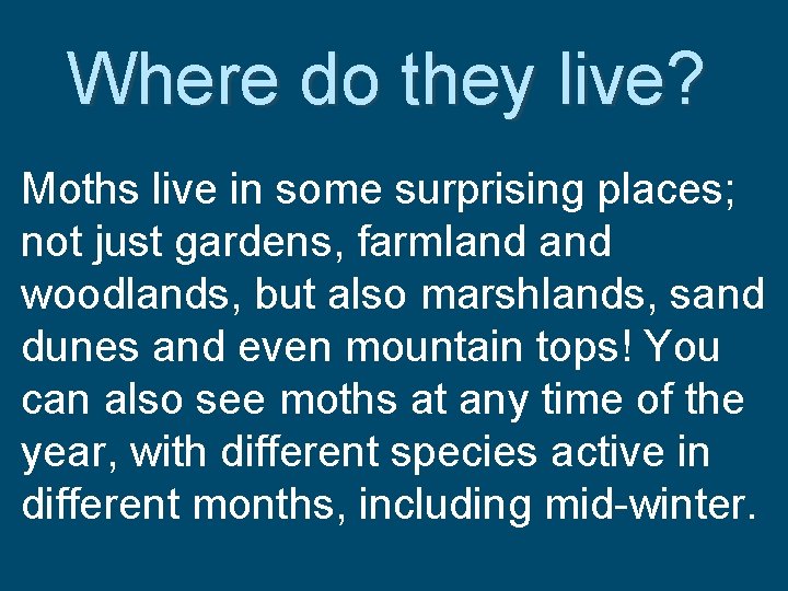 Where do they live? Moths live in some surprising places; not just gardens, farmland