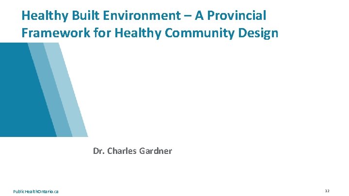 Healthy Built Environment – A Provincial Framework for Healthy Community Design Dr. Charles Gardner