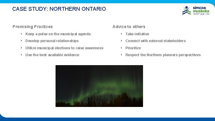 CASE STUDY: NORTHERN ONTARIO Promising Practices Advice to others § Keep a pulse on