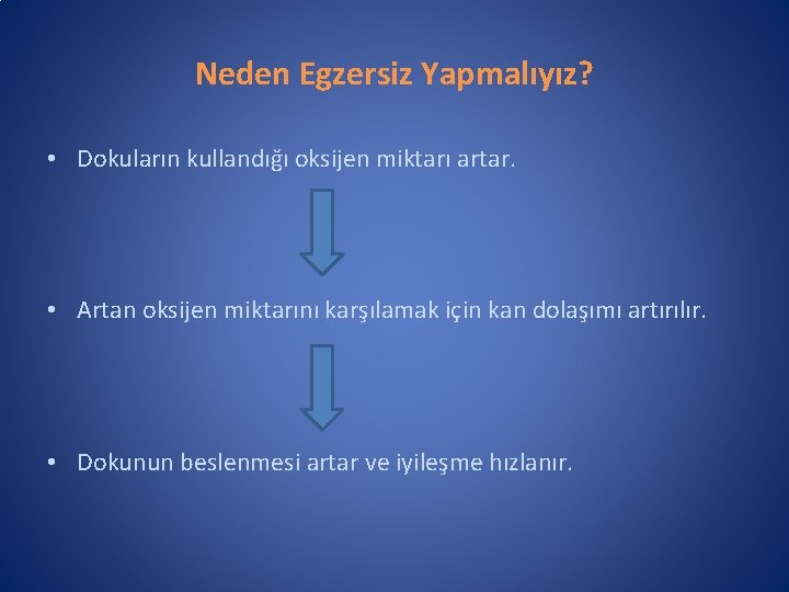 Neden Egzersiz Yapmalıyız? • Dokuların kullandığı oksijen miktarı artar. • Artan oksijen miktarını karşılamak