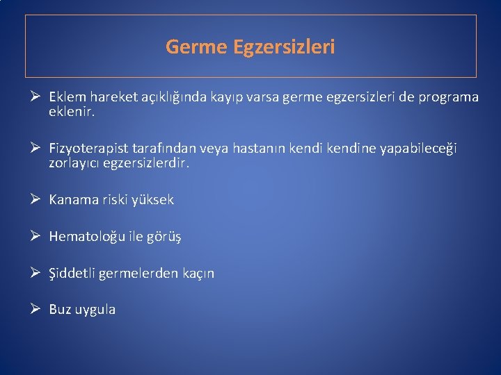 Germe Egzersizleri Ø Eklem hareket açıklığında kayıp varsa germe egzersizleri de programa eklenir. Ø