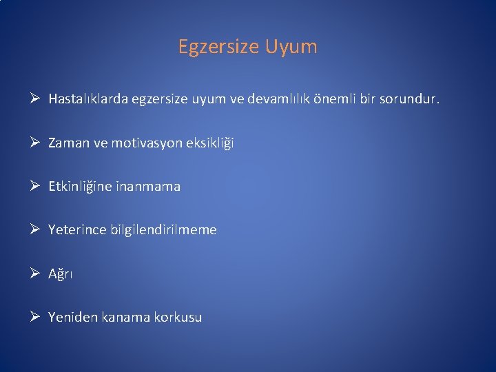 Egzersize Uyum Ø Hastalıklarda egzersize uyum ve devamlılık önemli bir sorundur. Ø Zaman ve