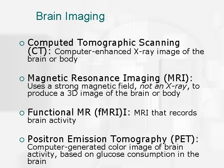 Brain Imaging ¡ Computed Tomographic Scanning (CT): Computer-enhanced X-ray image of the brain or