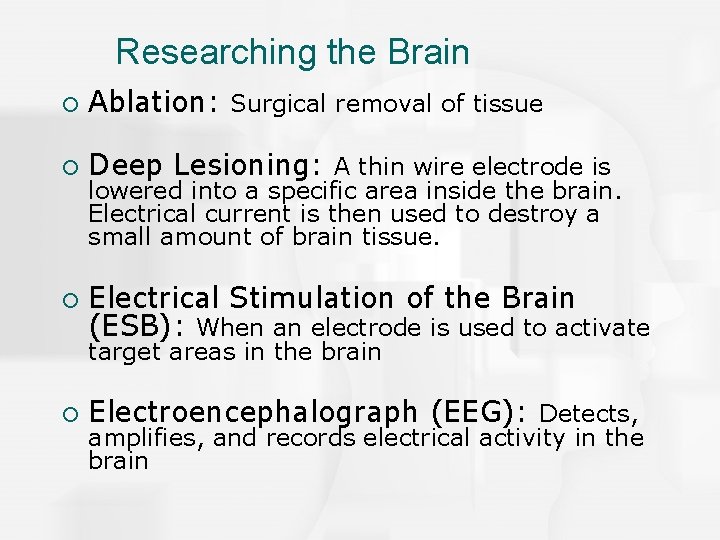 Researching the Brain ¡ Ablation: Surgical removal of tissue ¡ Deep Lesioning: A thin
