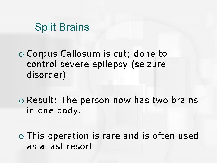 Split Brains ¡ ¡ ¡ Corpus Callosum is cut; done to control severe epilepsy