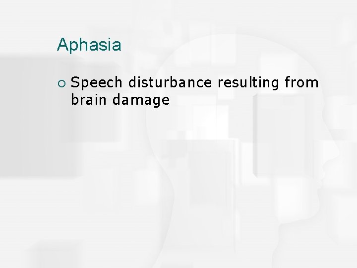 Aphasia ¡ Speech disturbance resulting from brain damage 